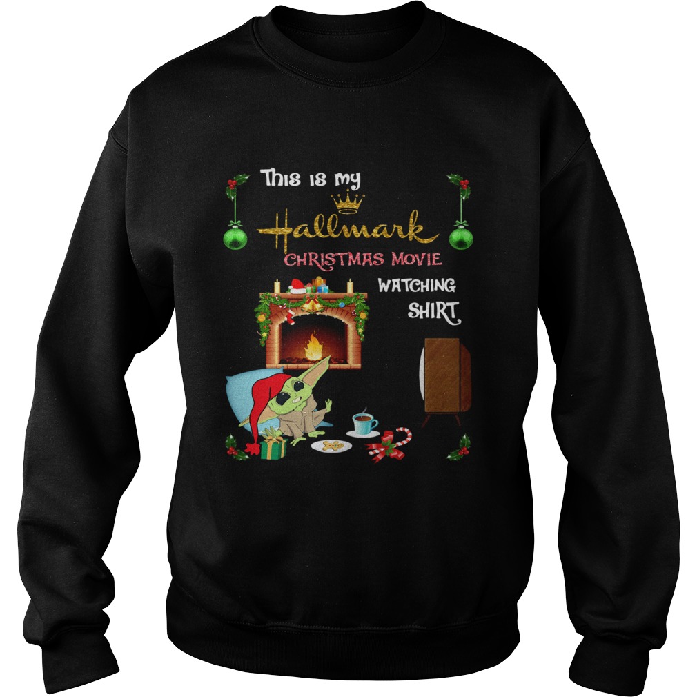 Baby Yoda this is my hallmark christmas movie watching Sweatshirt