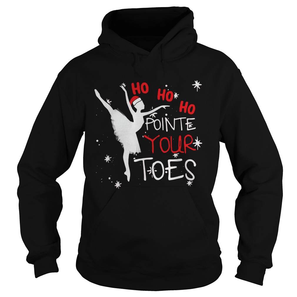 Ballet Ho Ho Ho pointe your toes Christmas Hoodie