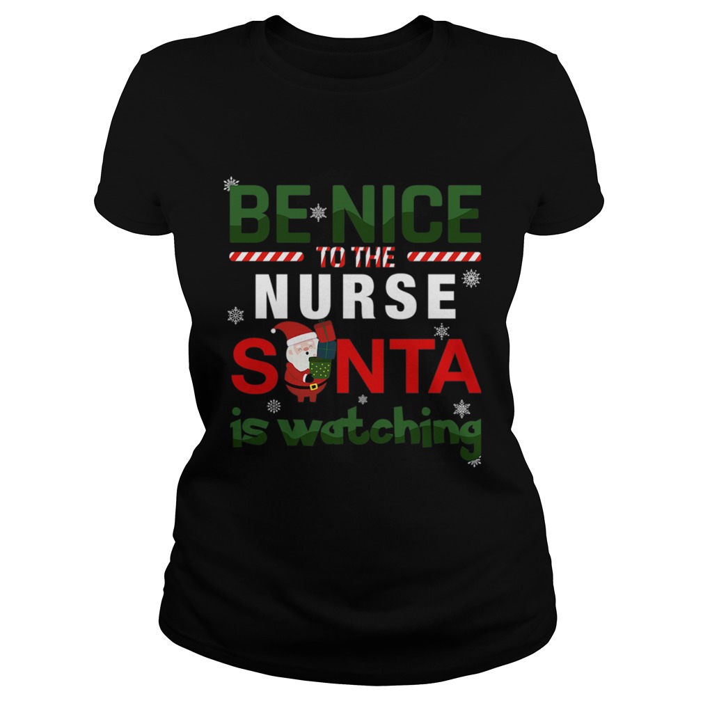 Be Nice To The Nurse Santa Is Watching Classic Ladies