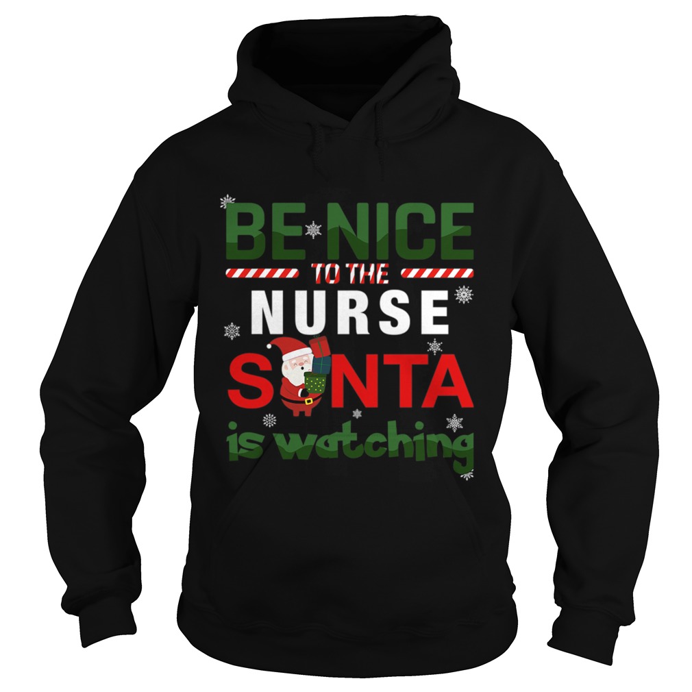 Be Nice To The Nurse Santa Is Watching Hoodie