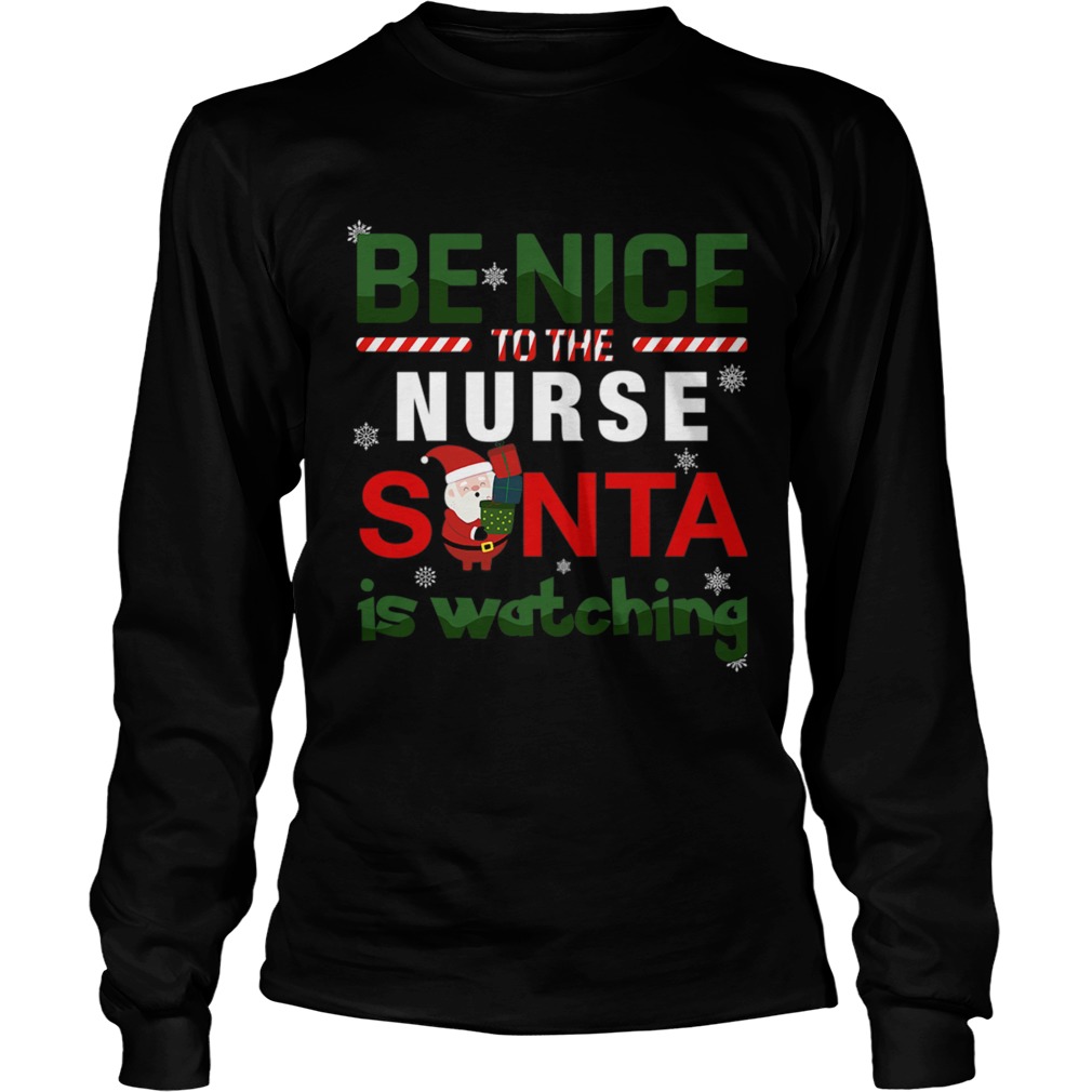 Be Nice To The Nurse Santa Is Watching LongSleeve