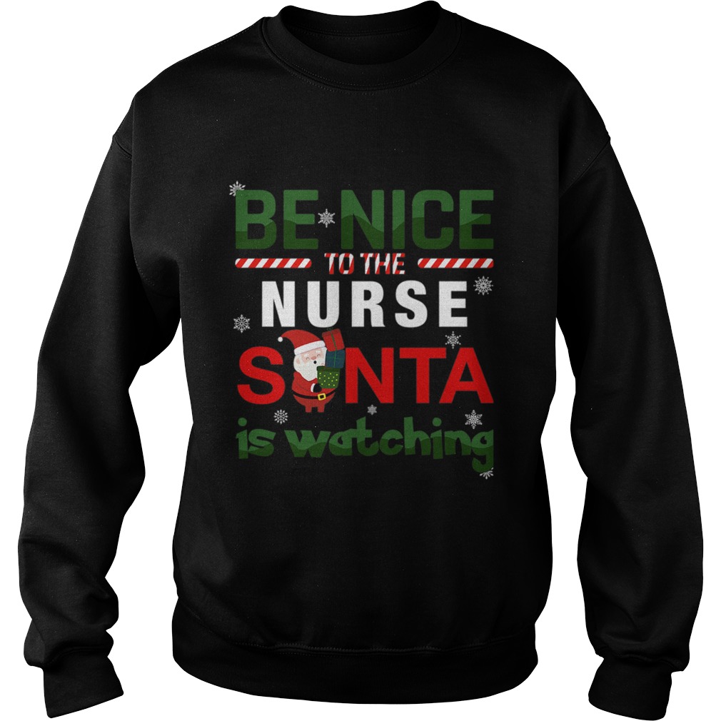 Be Nice To The Nurse Santa Is Watching Sweatshirt