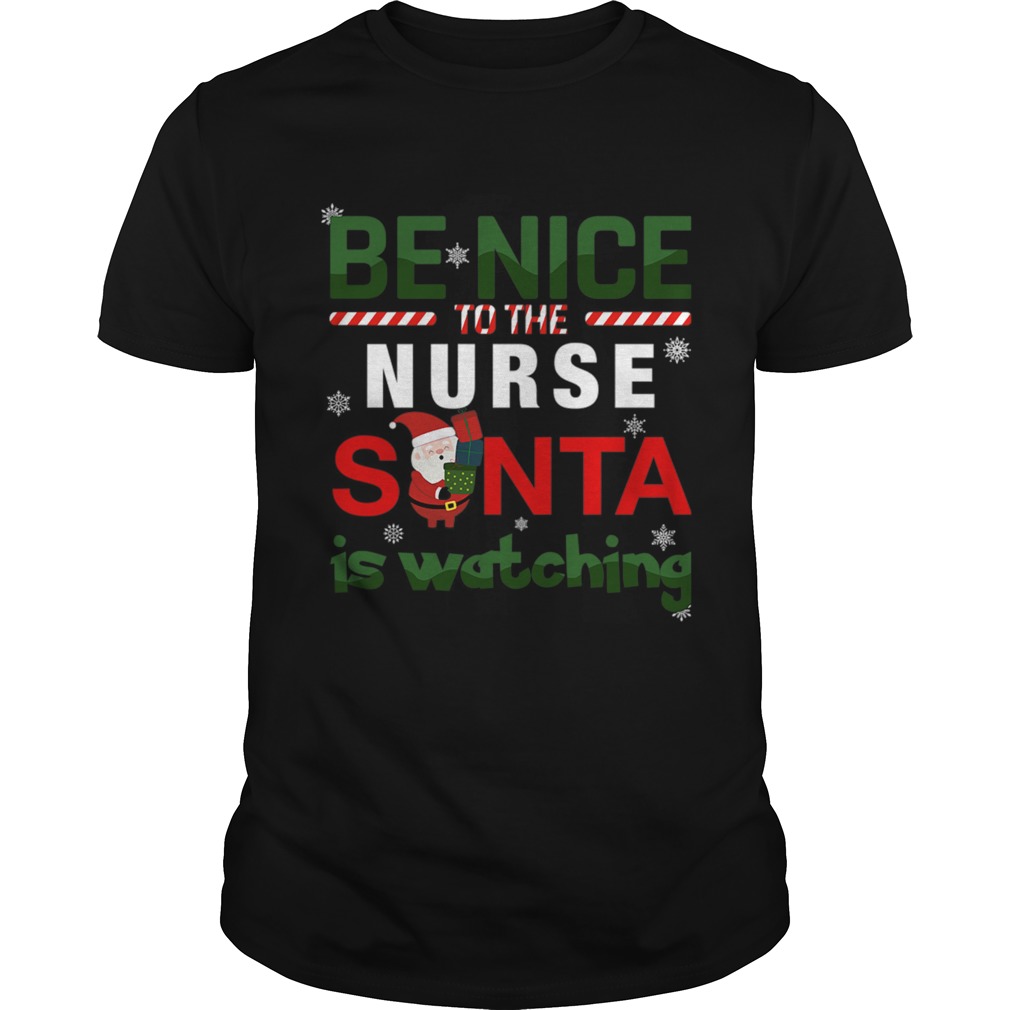 Be Nice To The Nurse Santa Is Watching shirt