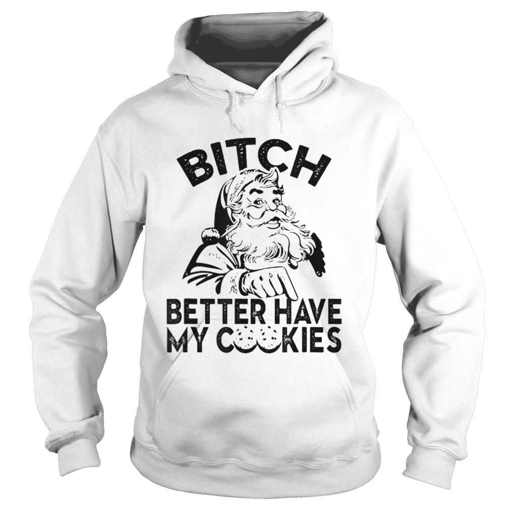 Bitch Better Have My Cookies Hoodie