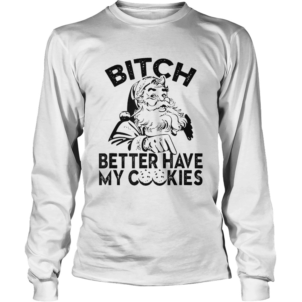 Bitch Better Have My Cookies LongSleeve