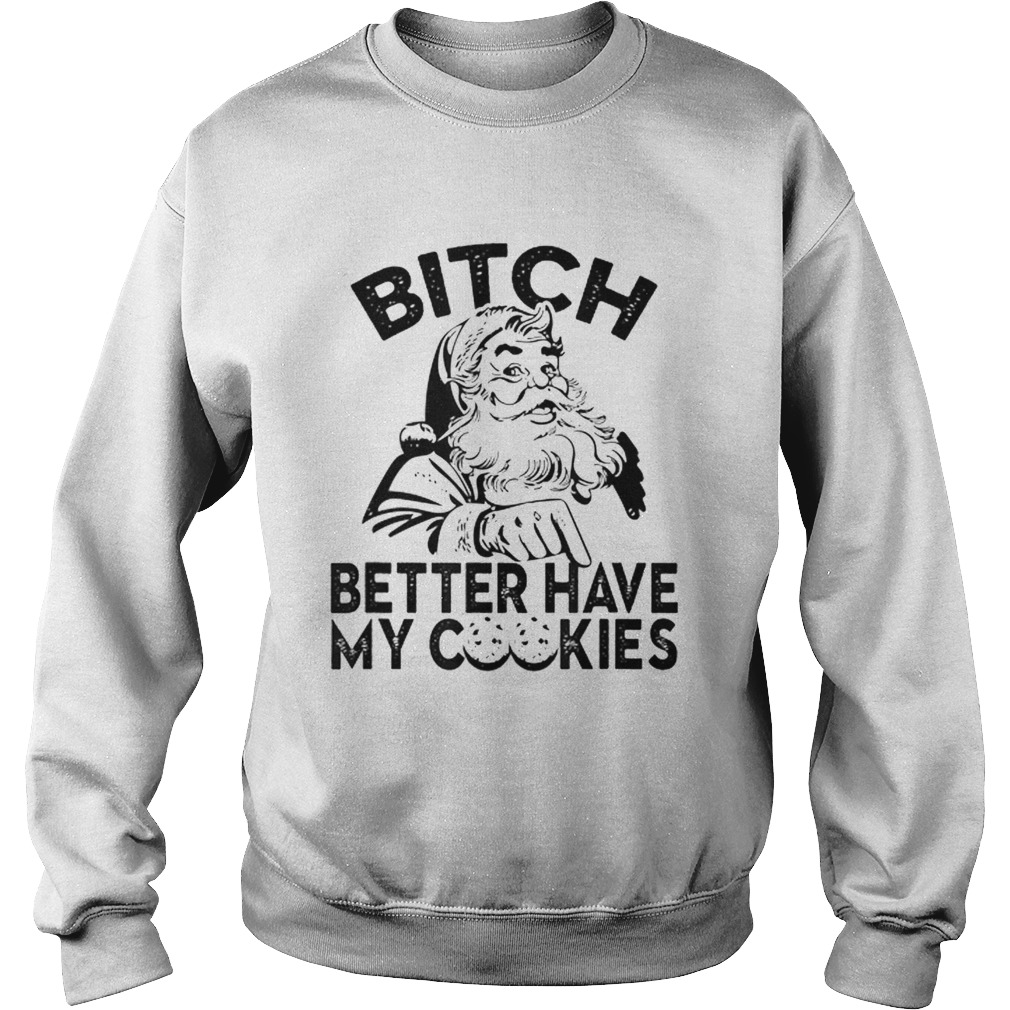 Bitch Better Have My Cookies Sweatshirt