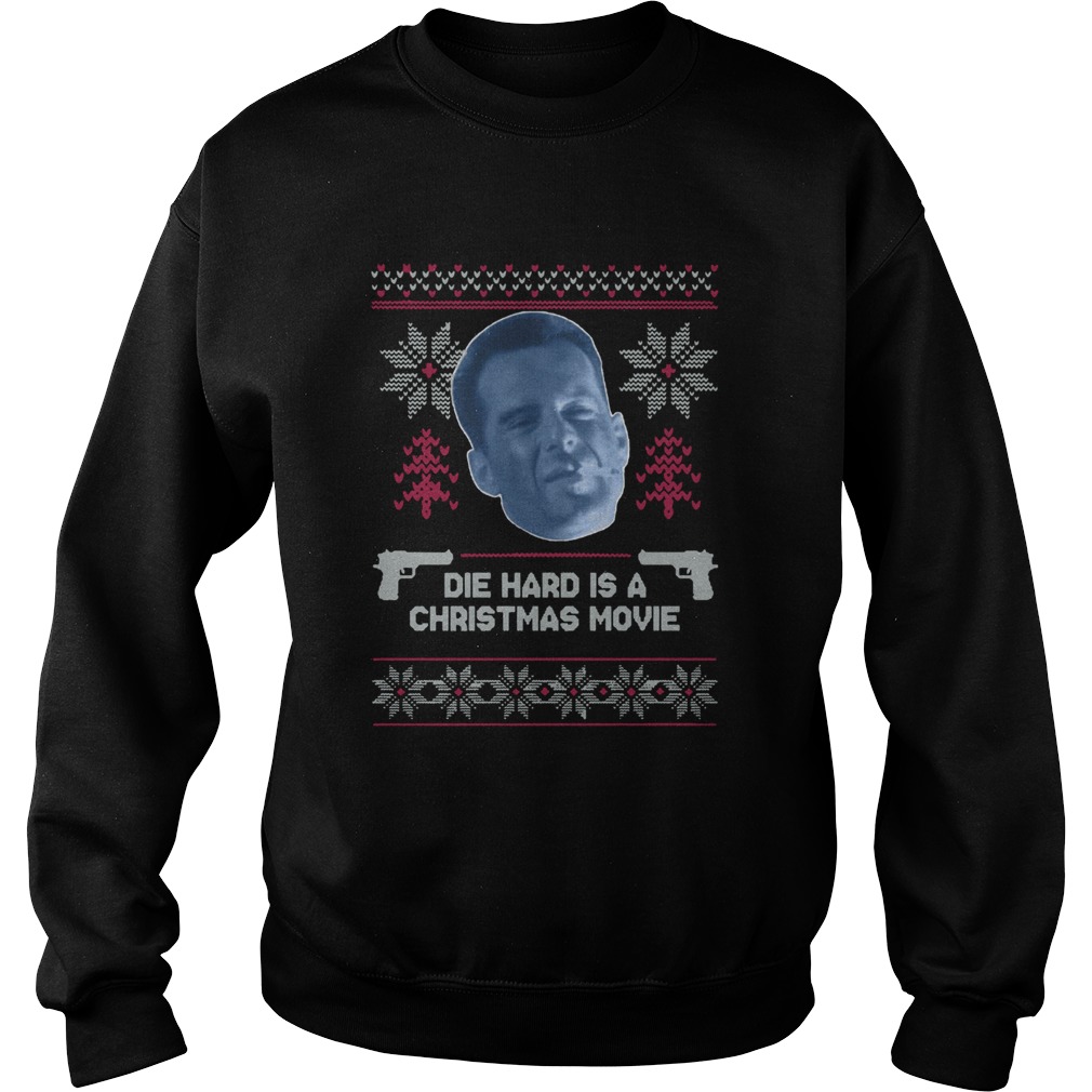 Bruce Willis Die Hard Is A Christmas Movie Sweatshirt