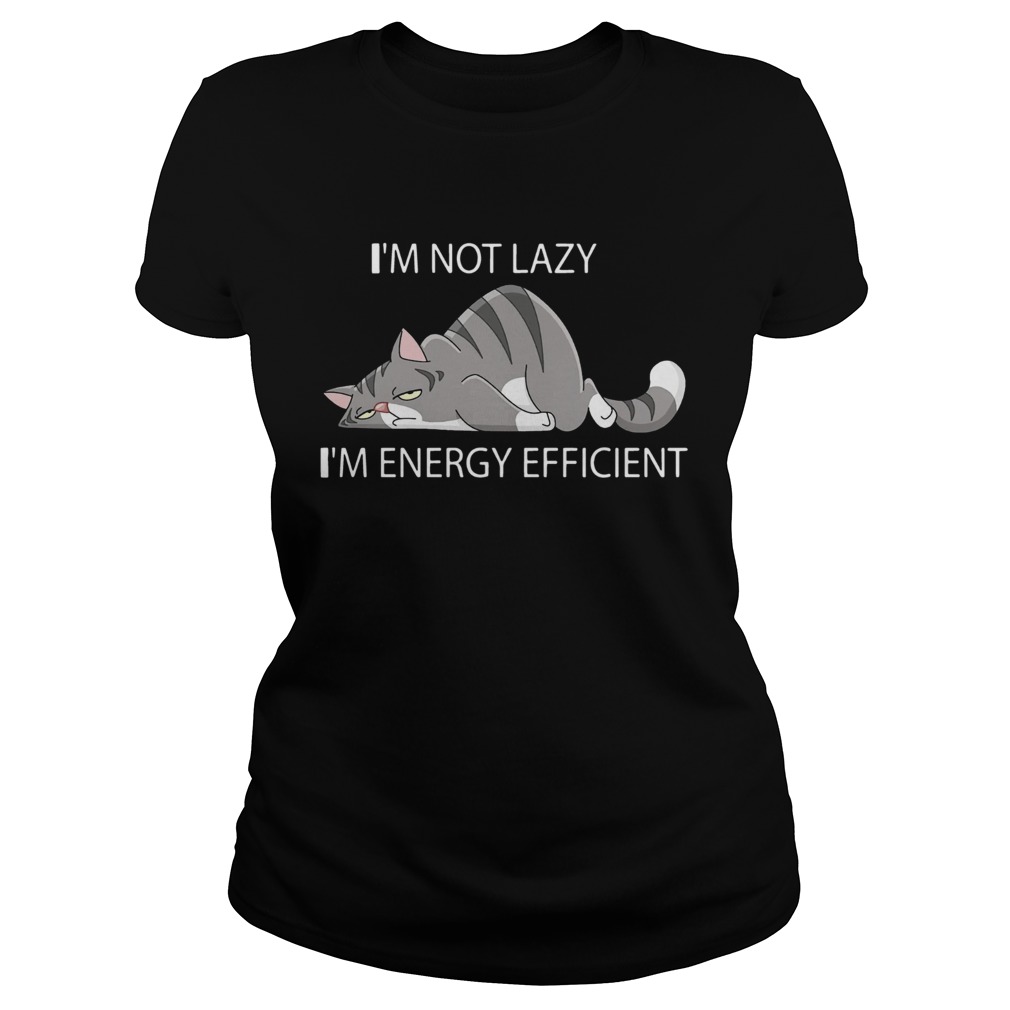 Cat Im not lazy Im energy efficient Classic Ladies