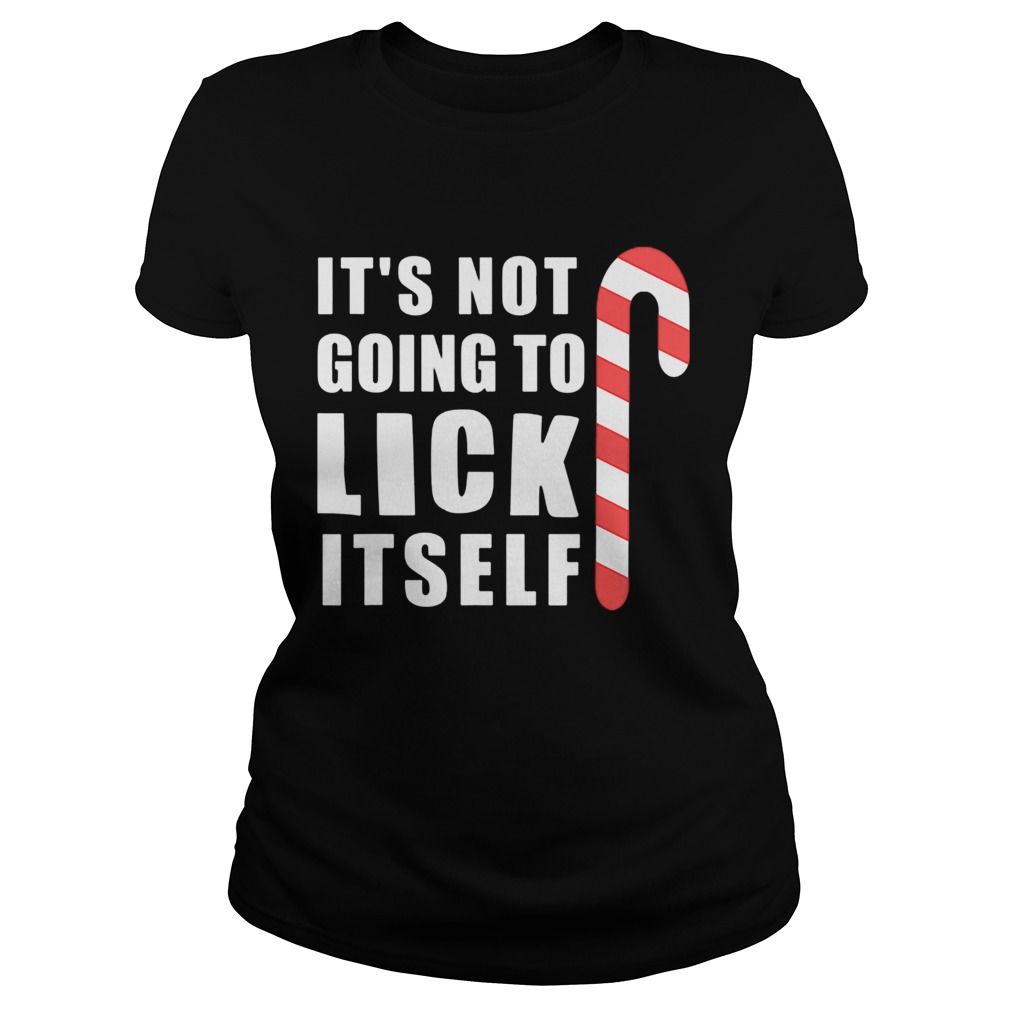 Christmas Inappropriate Xmas Its Not Going To Lick Itself Classic Ladies