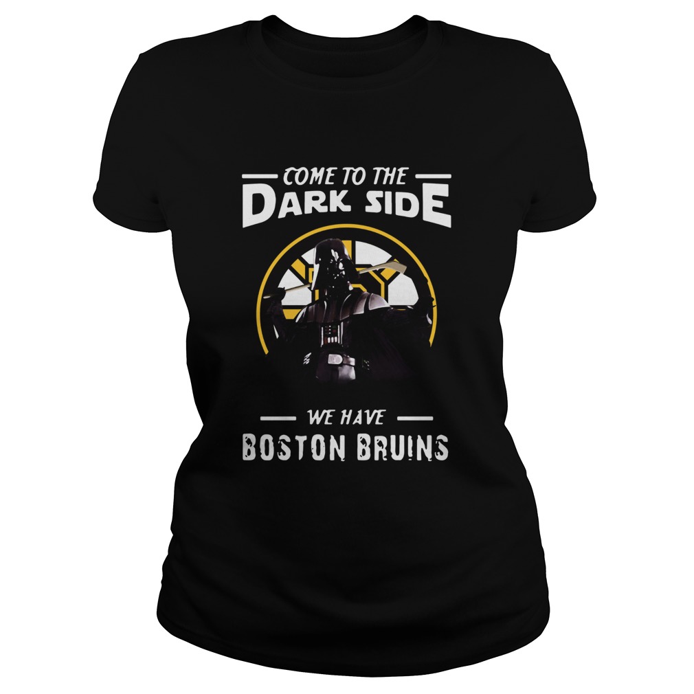 Come To The Dark Side We Have Boston Bruins Classic Ladies