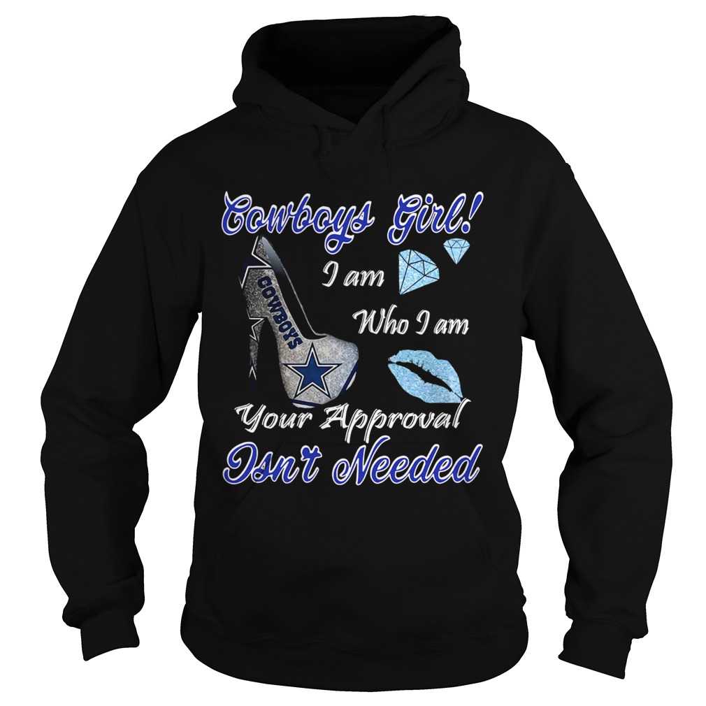 Dallas Cowboys Girl I Am Who I Am Your Approval Isnt Needed Hoodie