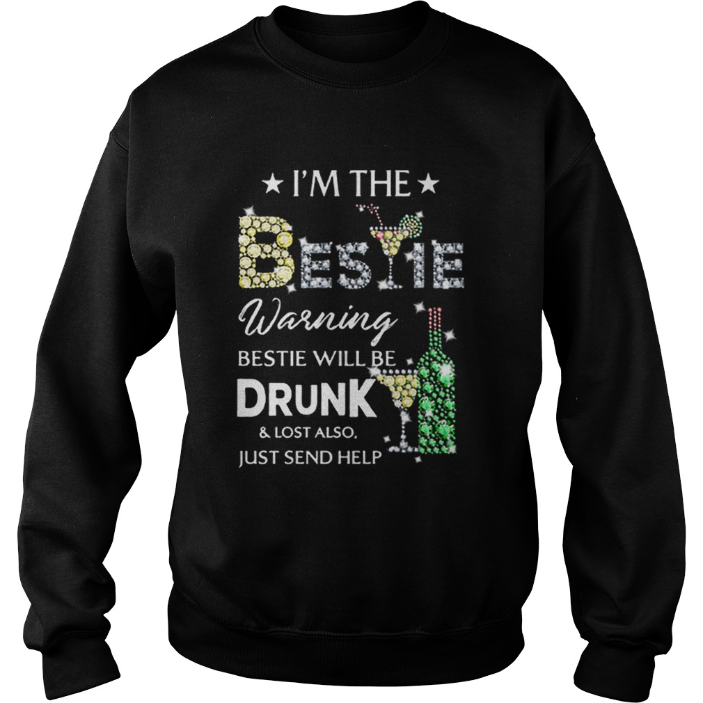 Diamond im the Bestie warning Bestie will be drunklost also Sweatshirt