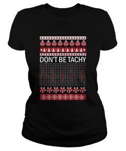 Dont Be Tachy Ugly Christmas  Classic Ladies