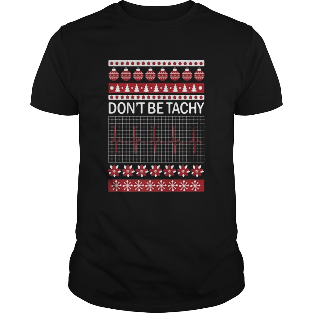 Dont Be Tachy Ugly Christmas shirt