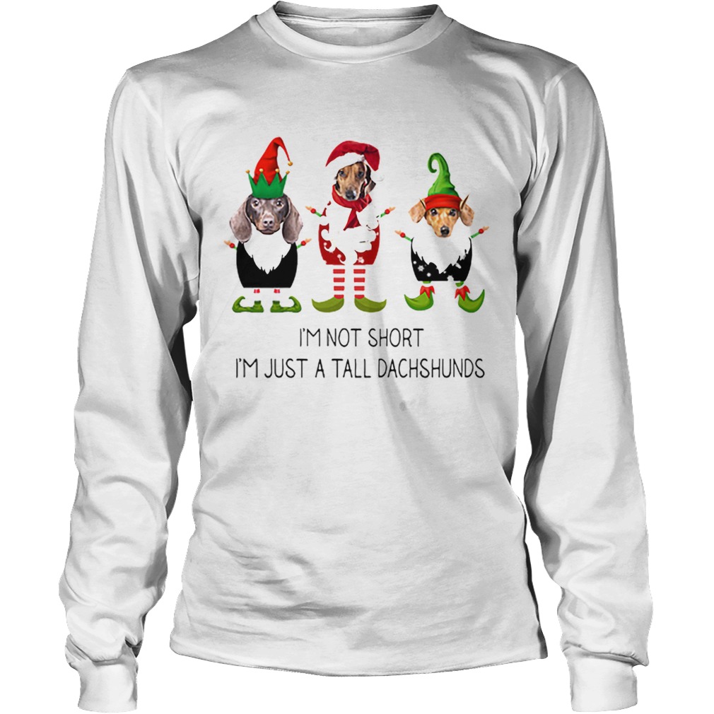 Elf im not short im just a tall dachshunds Christmas LongSleeve