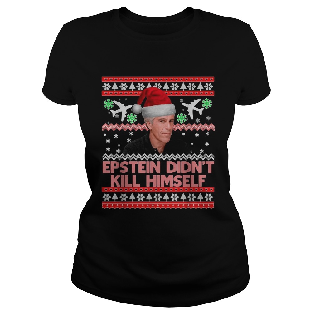 Epstein didnt kill himself Christmas Classic Ladies