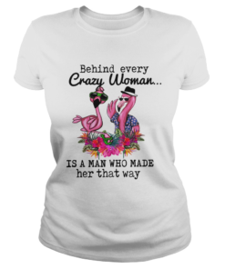 Flamingo behind every crazy woman is a man who made her that way  Classic Ladies