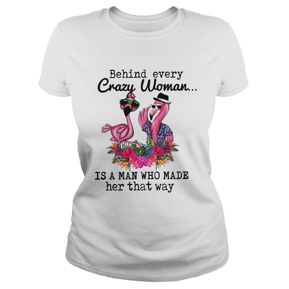 Flamingo behind every crazy woman is a man who made her that way Classic Ladies