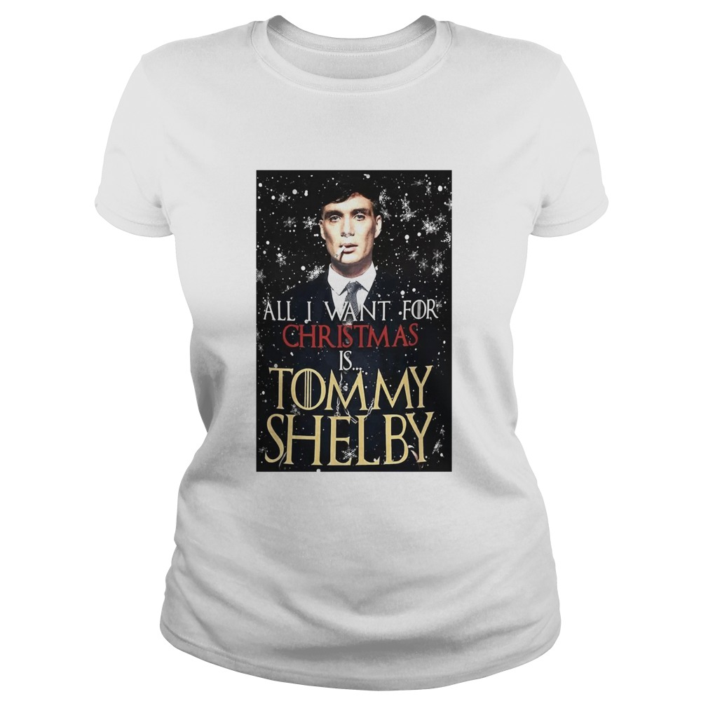 Game of Thrones Peaky Blinders All I want for Christmas is Tommy Shelby Classic Ladies