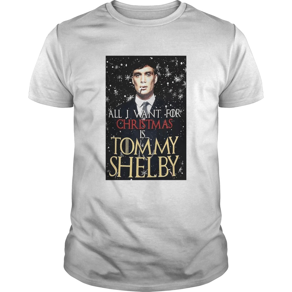 Game of Thrones Peaky Blinders All I want for Christmas is Tommy Shelby shirt