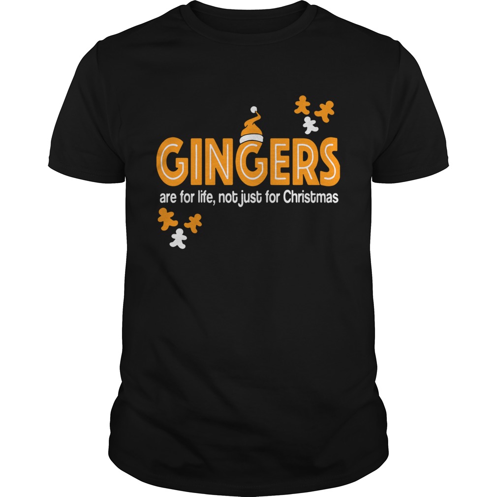 Gingers Are For Life Not Just For Christmas shirt