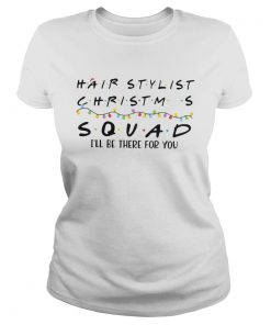 Hair Stylist Christmas Squad Ill Be There For You  Classic Ladies