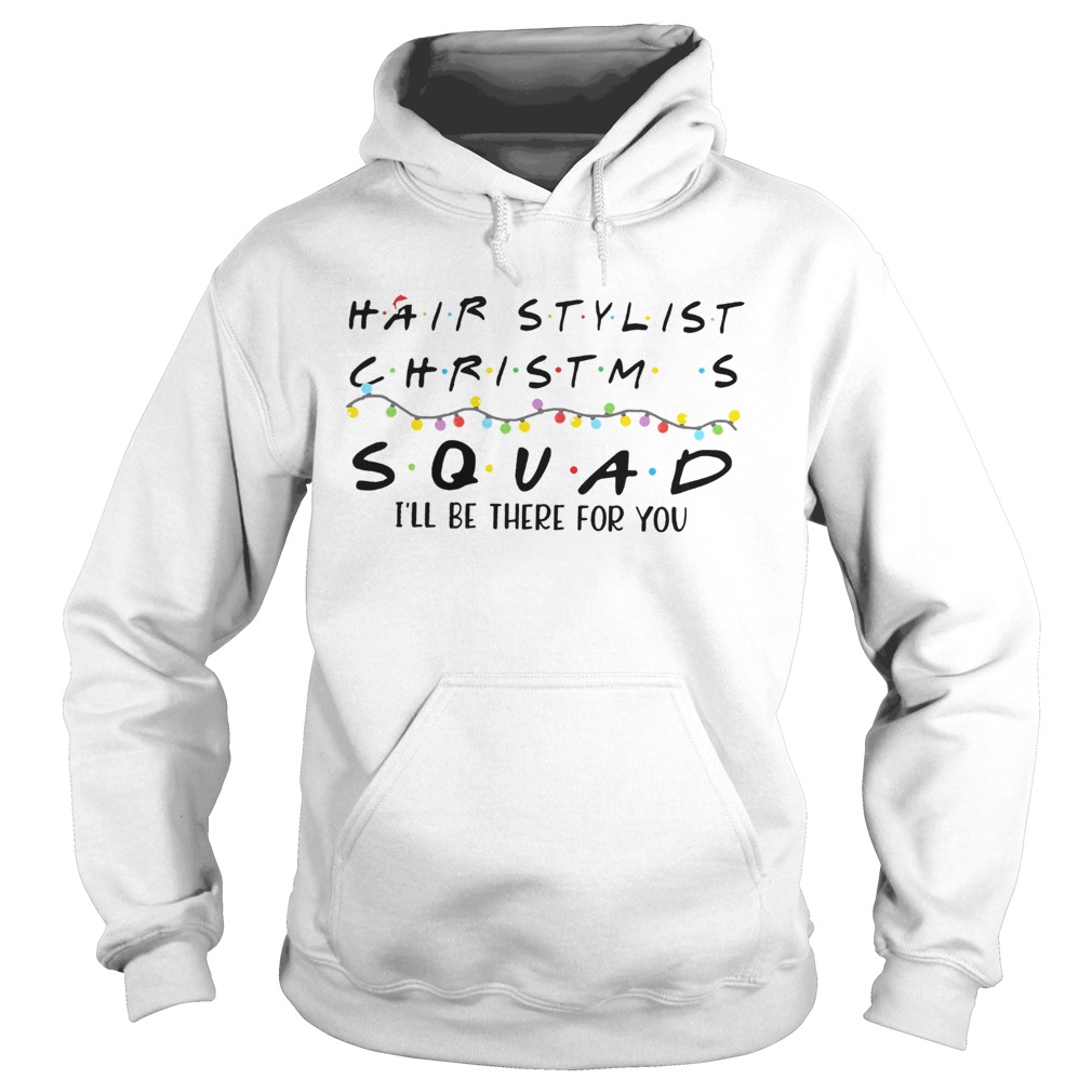 Hair Stylist Christmas Squad Ill Be There For You Hoodie