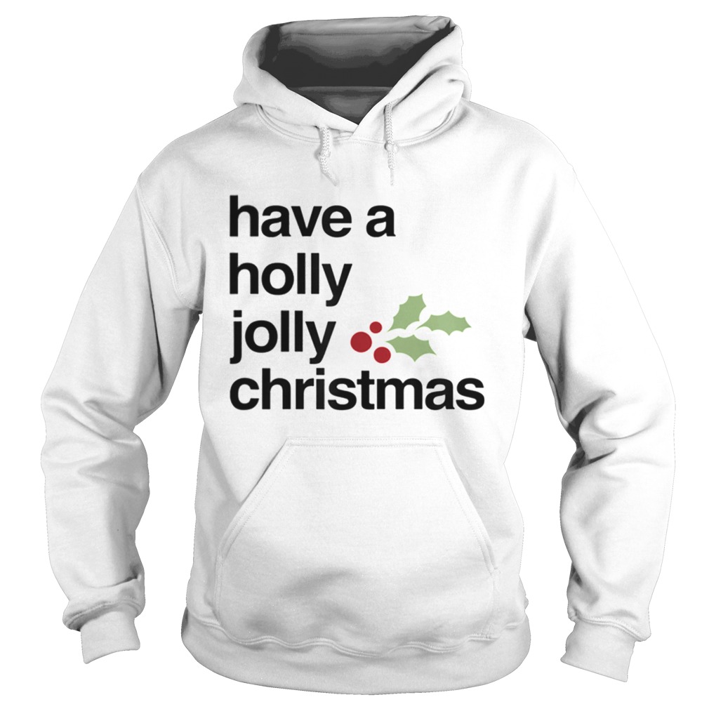 Have A Holly Jolly Christmas Hoodie