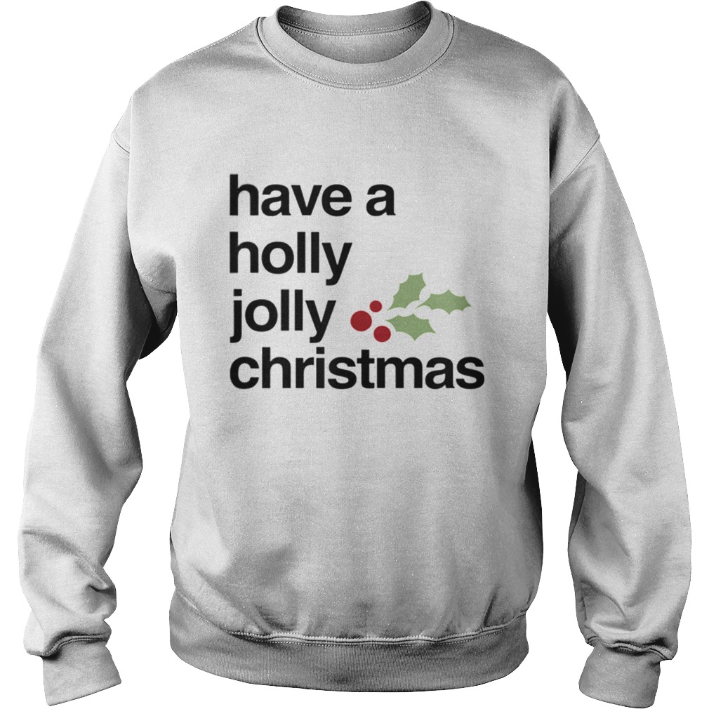 Have A Holly Jolly Christmas Sweatshirt