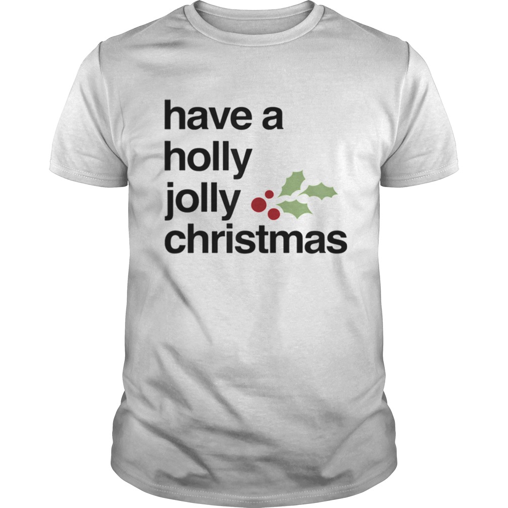 Have A Holly Jolly Christmas shirt