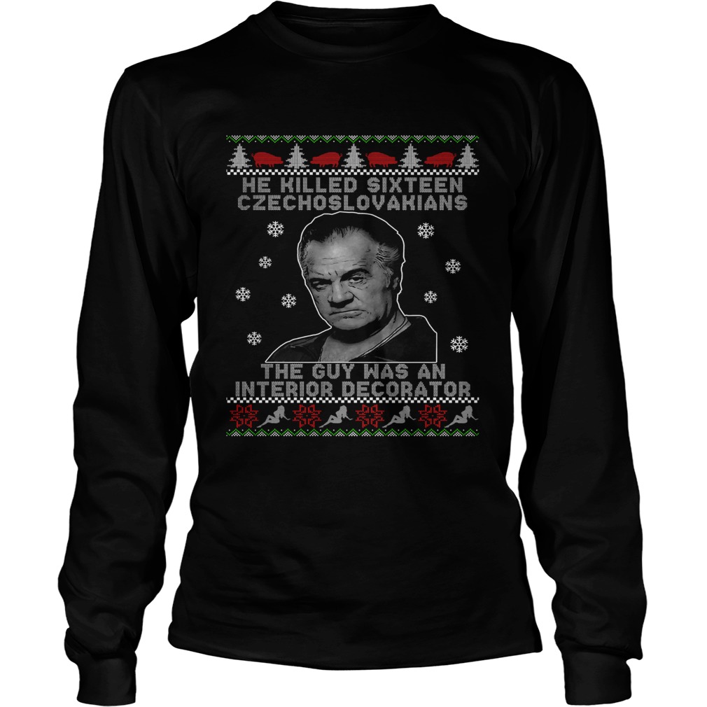 He Killed Sixteen Czechoslovakians The Guy Was An Interior Decorator Ugly Christmas LongSleeve