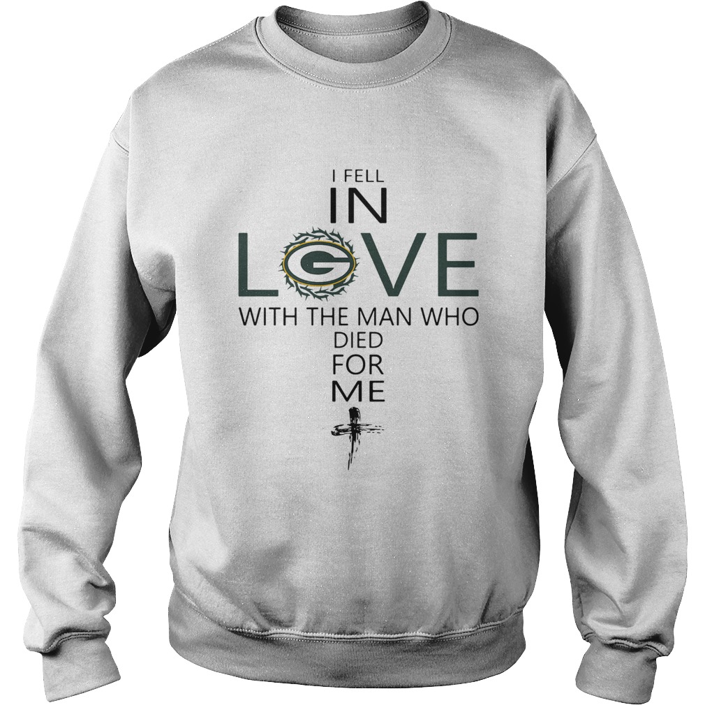 I Fell In Love Green Bay Packers With Man Who Died For Me Sweatshirt