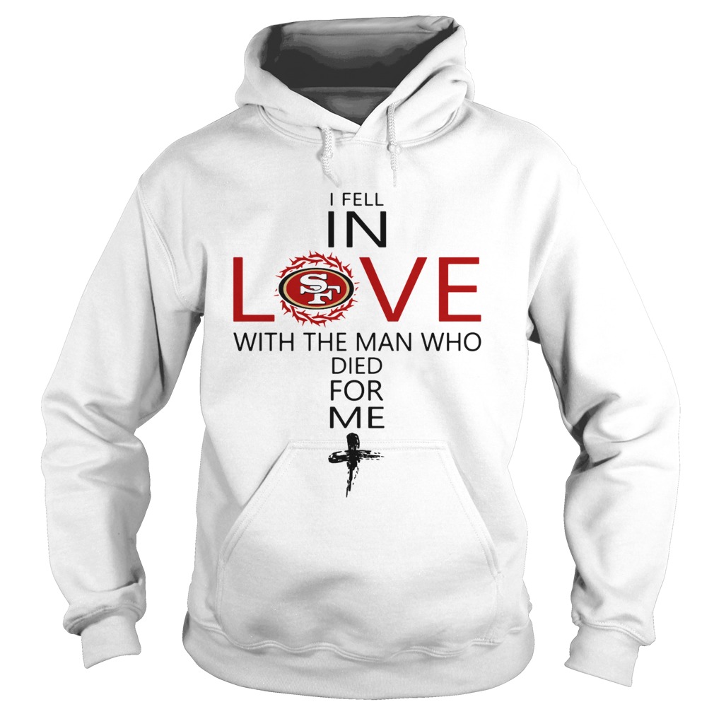 I Fell In Love San Francisco 49ers With Man Who Died For Me Hoodie