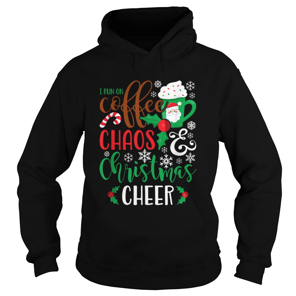 I Run On Coffee ChaosChristmas Cheer Hoodie