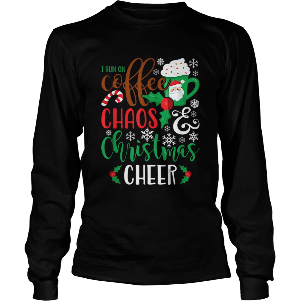 I Run On Coffee ChaosChristmas Cheer LongSleeve