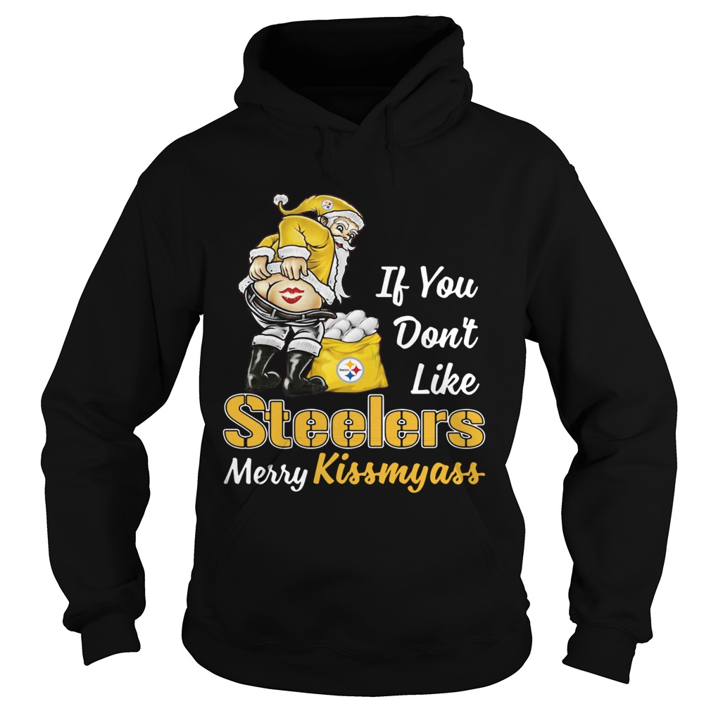 If You Dont Like Pittsburgh Steelers Merry Kissmyass Hoodie