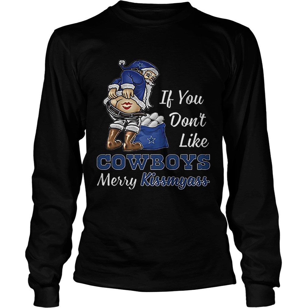 If you dont like Dallas Cowboys Merry Kissmyass Christmas LongSleeve