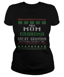 Im A Mom Grandma Great Grandma Nothing Scares Me Ugly Christmas  Classic Ladies