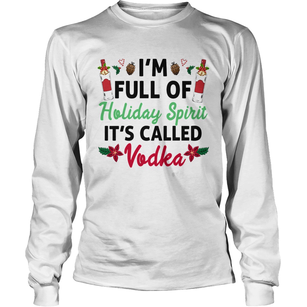 Im Full Of Holiday Spirit Its Called Vodka LongSleeve