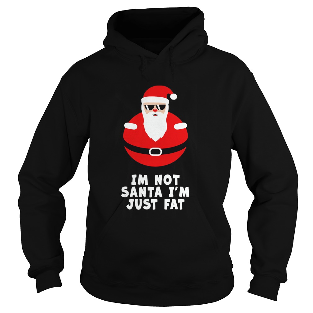 Im Not Santa Im Just Fat Hoodie