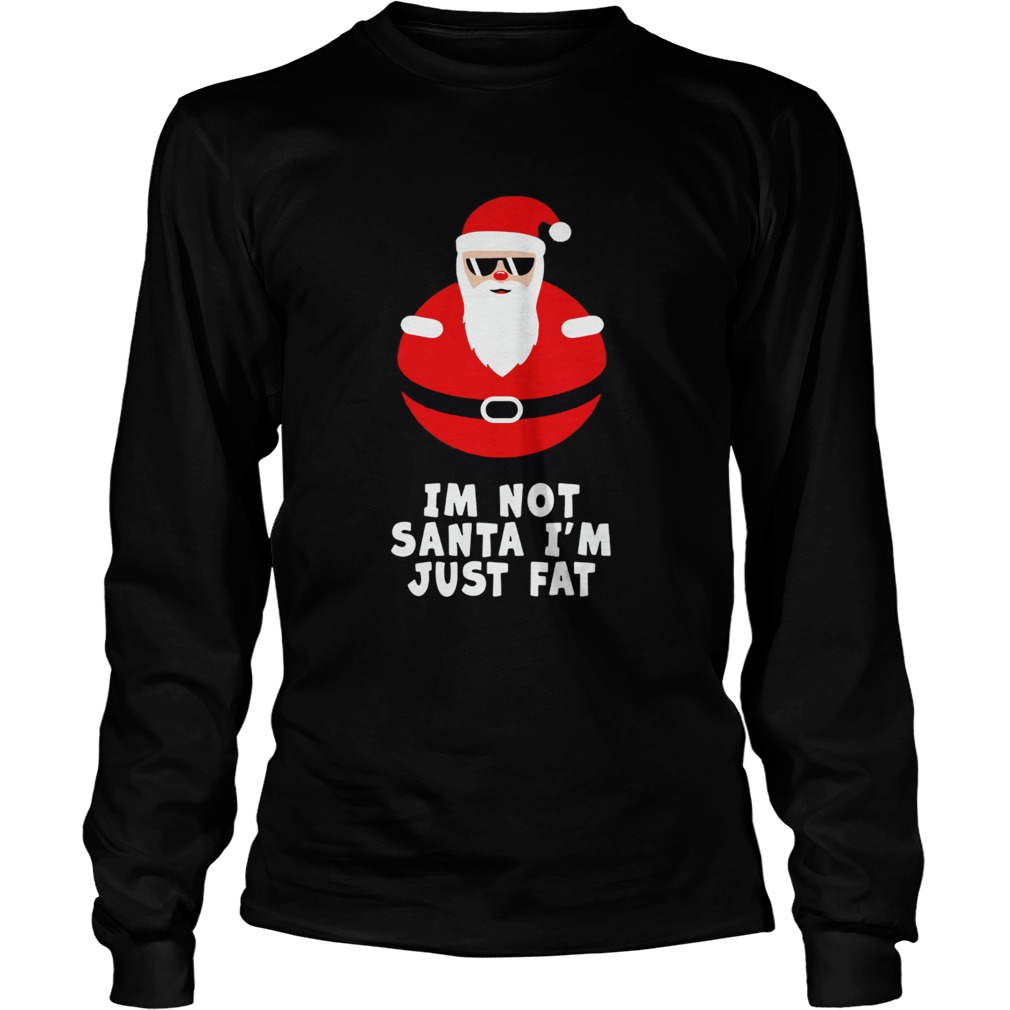 Im Not Santa Im Just Fat LongSleeve