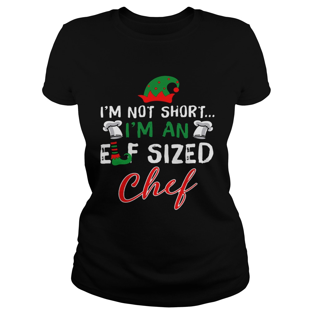 Im Not Short Im An Elf Sized Chef Classic Ladies