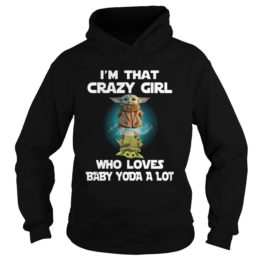 Im That Crazy Girl Who Loves Baby Yoda A Lot Hoodie