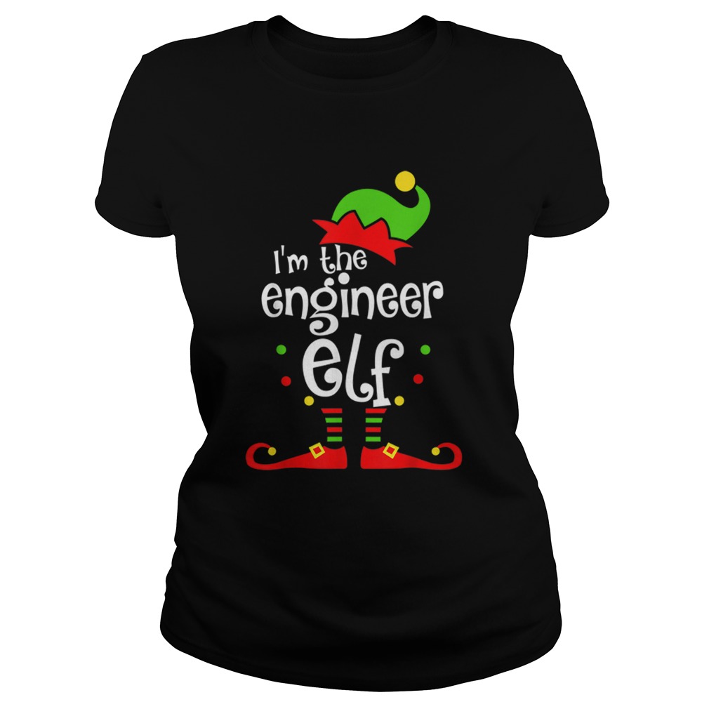 Im The Engineer ELF Christmas Xmas Funny Matching Family Classic Ladies