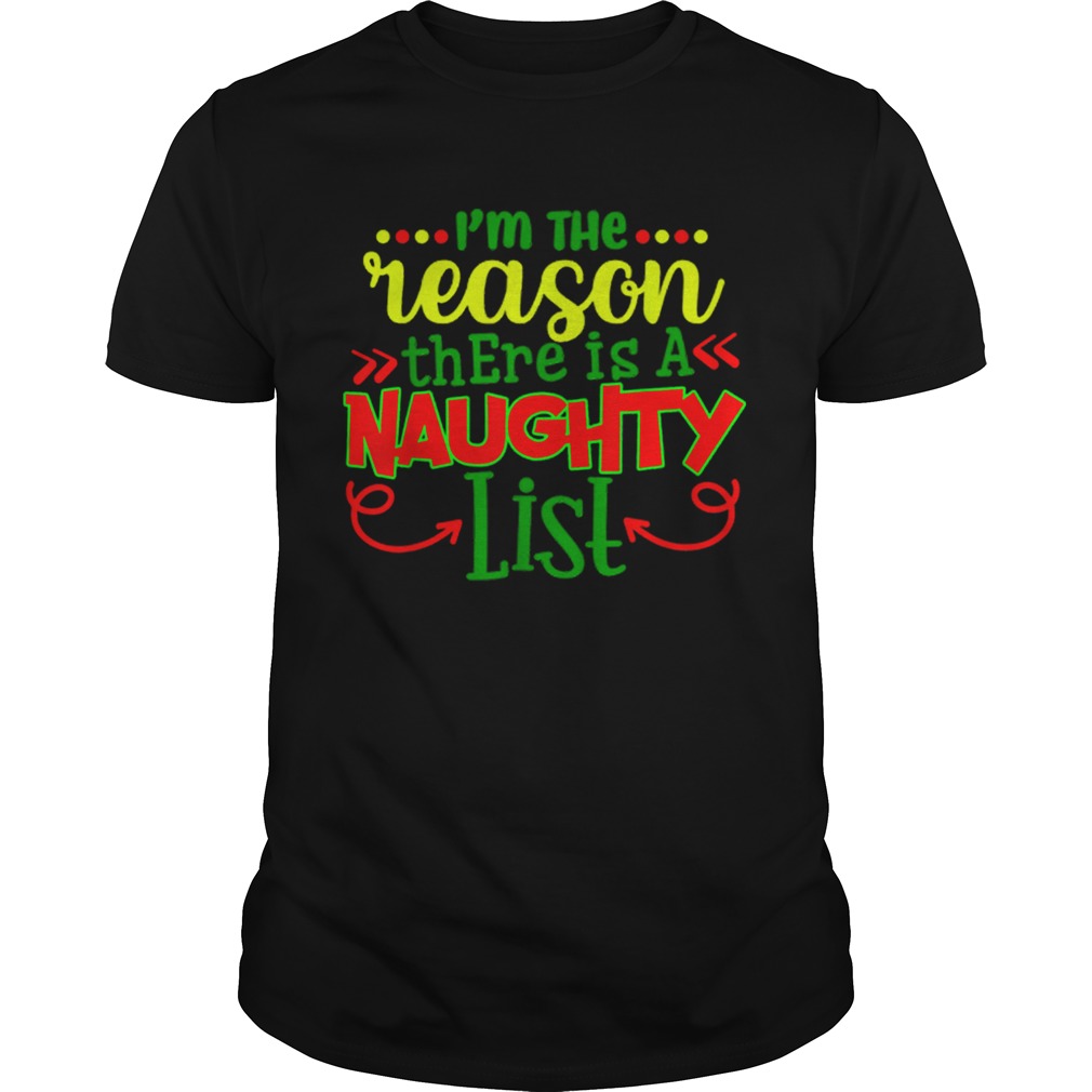 Im The Reason There Is A Naughty List shirt