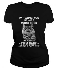 Im telling you im not a Maine Coon my mom said im a baby mom  Classic Ladies