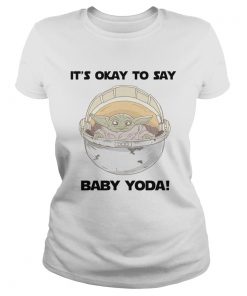 Its okay to say baby Yoda  Classic Ladies