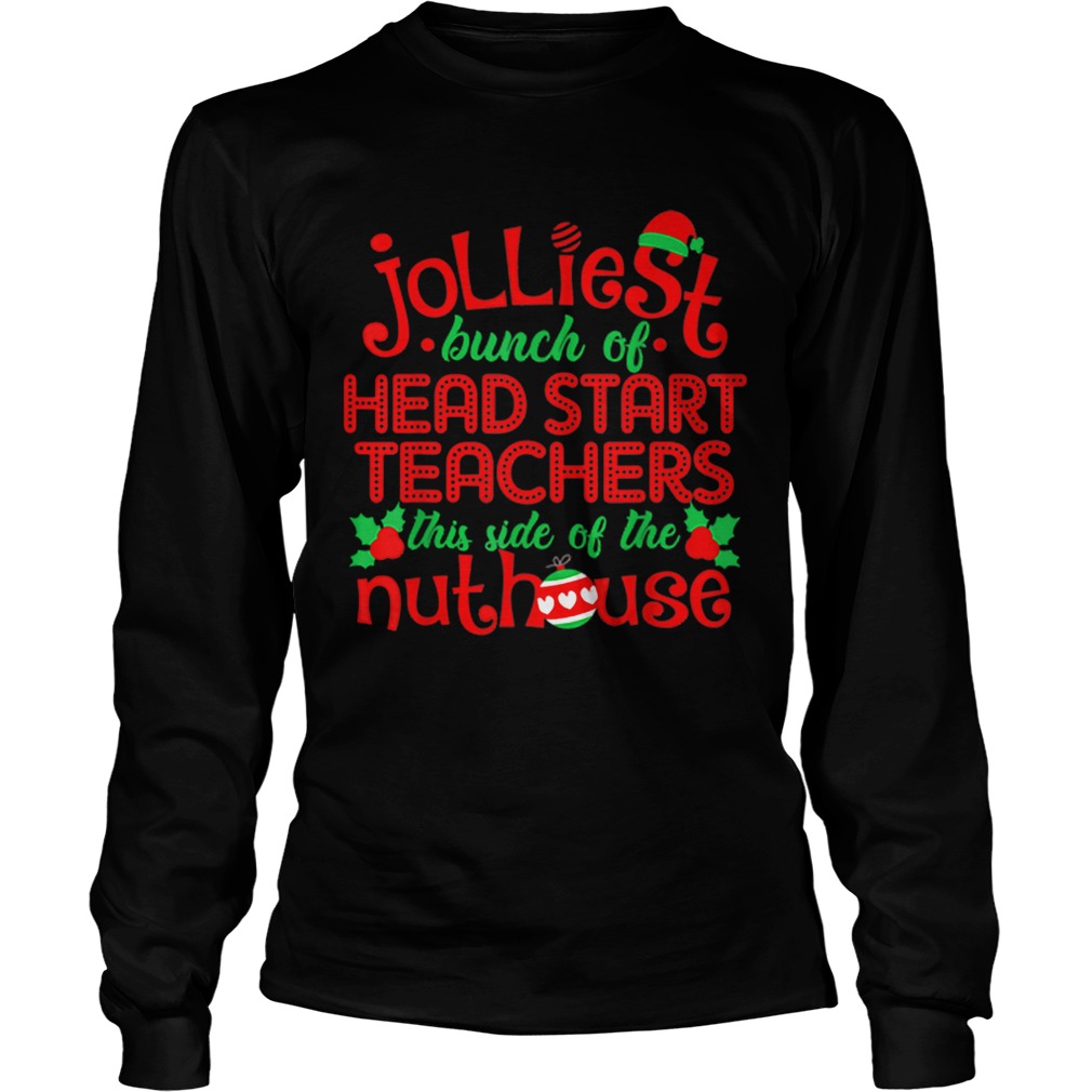 Jolliest Head Start Teachers Side Of Nuthouse LongSleeve