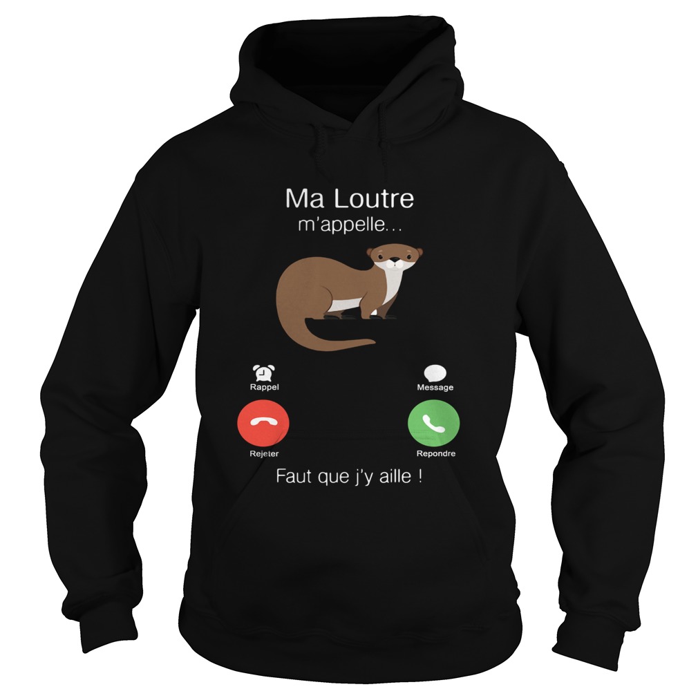 Ma Loutre Mappelle Faut Que Jy Aille Hoodie