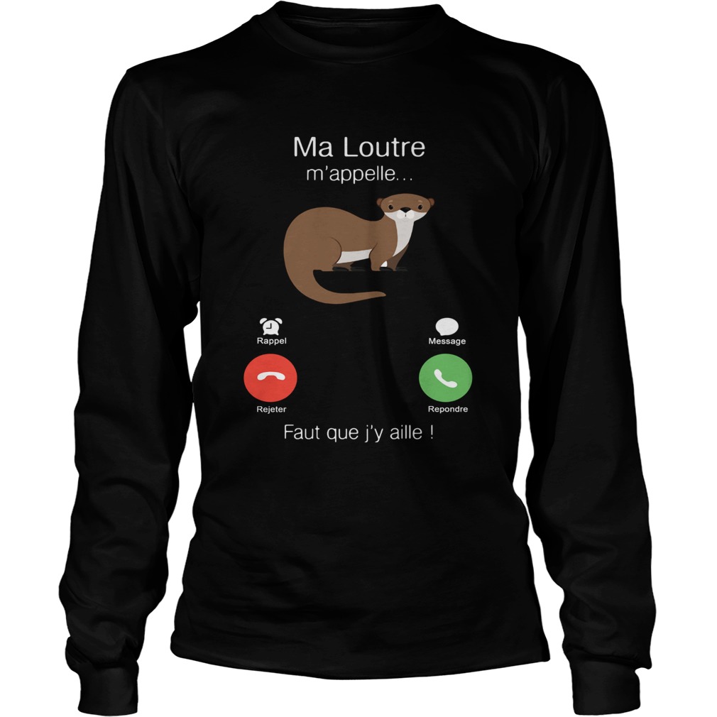 Ma Loutre Mappelle Faut Que Jy Aille LongSleeve